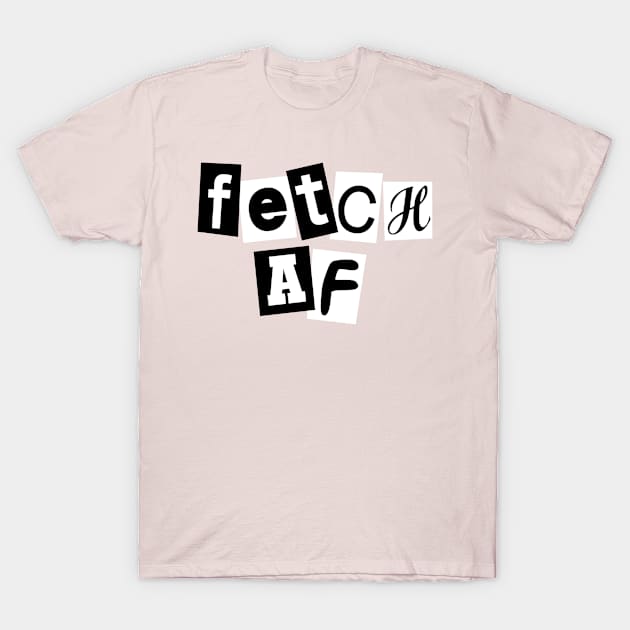 Fetch AF T-Shirt by ClayGrahamArt